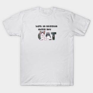 Life is better with my cat - gray and white tabby cat oil painting word art T-Shirt